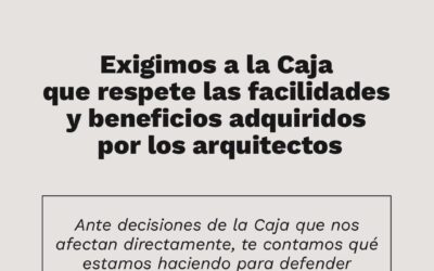 Exigimos a la Caja que respete las facilidades y beneficios adquiridos por los arquitectos